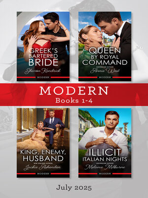 cover image of Modern Box Set 1-4 July 2025/Greek's Bartered Bride/Queen by Royal Command/King, Enemy, Husband/Illicit Italian Nights